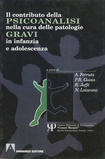 Il contributo della psicoanalisi nella cura delle patologie gravi in infanzia e adolescenza  - Libro Armando Editore 2000, Scaffale aperto/Psicologia | Libraccio.it