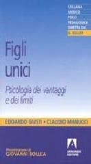 Figli unici. Psicologia dei vantaggi e dei limiti - Edoardo Giusti, Claudio Manucci - Libro Armando Editore 1999, Medico-psico-pedagogica | Libraccio.it