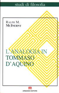 L'analogia in Tommaso d'Aquino - Ralph M. McInerny - Libro Armando Editore 1999, Studi di filosofia | Libraccio.it