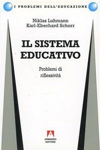 Il sistema educativo. Problemi di riflessività - Niklas Luhmann, K. Eberhard Schorr - Libro Armando Editore 1999, I problemi dell'educazione | Libraccio.it