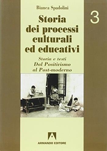 Storia dei processi culturali ed educativi. Per i Licei e gli Ist. Magistrali. Vol. 3 - Bianca Spadolini - Libro Armando Editore 2000, Scolastica | Libraccio.it