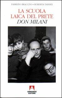La scuola laica del prete. Don Milani - Fabrizio Braccini, Roberta Taddei - Libro Armando Editore 1999, Scaffale aperto/Pedagogia | Libraccio.it