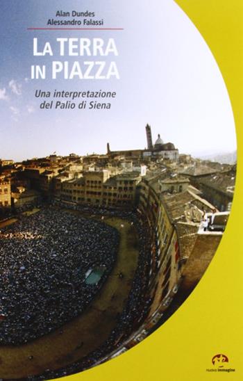 La terra in piazza. Antropologia del Palio - Alan Dundes, Alessandro Falassi - Libro NIE 2018 | Libraccio.it