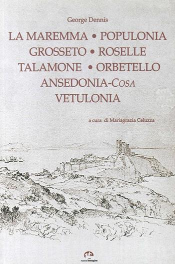 Grosseto, Roselle, Populonia, Vetulonia, Orbetello, Ansedonia - George Dennis - Libro NIE 2018 | Libraccio.it