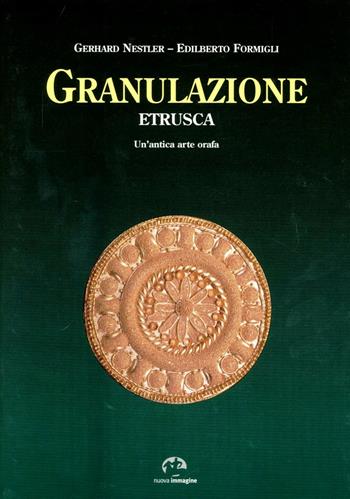 Granulazione etrusca. Un'antica arte orafa - Gerhard Nestler, Edilberto Formigli - Libro NIE 1994 | Libraccio.it