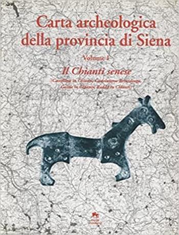 Carta archeologica della provincia di Siena. Vol. 1: Il Chianti senese (Castellina in Chianti, Castelnuovo Berardenga, Gaiole in Chianti, Radda in Chianti).  - Libro NIE 1995, Carte archeologiche | Libraccio.it