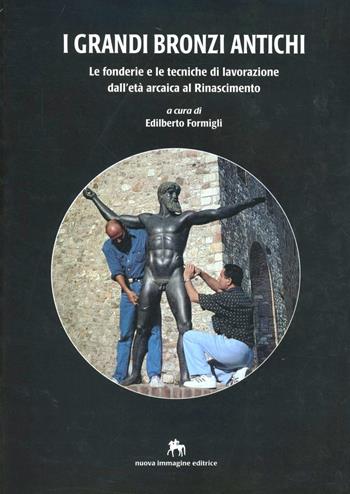 I grandi bronzi antichi. Le fonderie e le tecniche di lavorazione dall'età arcaica al Rinascimento  - Libro NIE 1999 | Libraccio.it