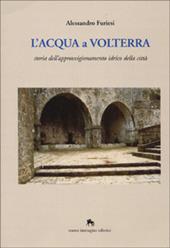 L' acqua a Volterra. Storia dell'approvvigionamento idrico della città