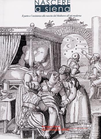 Nascere a Siena. Il parto e l'assistenza alla nascita dal Medioevo all'età moderna  - Libro NIE 2005 | Libraccio.it