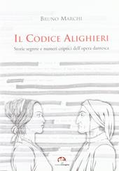 Il codice Alighieri. Storie segrete e numeri criptici dell'opera dantesca. Ediz. illustrata