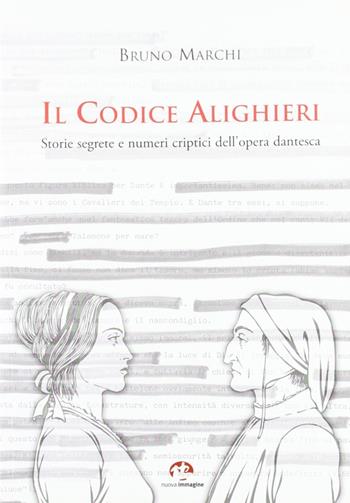 Il codice Alighieri. Storie segrete e numeri criptici dell'opera dantesca. Ediz. illustrata - Bruno Marchi - Libro NIE 2007 | Libraccio.it