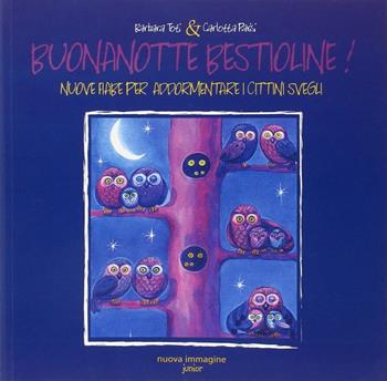 Buonanotte bestioline. Nuove fiabe per addormentare i cittini svegli - Barbara Toti, Carlotta Parisi - Libro NIE 2007, Nuova Immagine junior | Libraccio.it