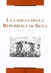 La caduta della Repubblica di Siena. Vol. 2: La guerra.