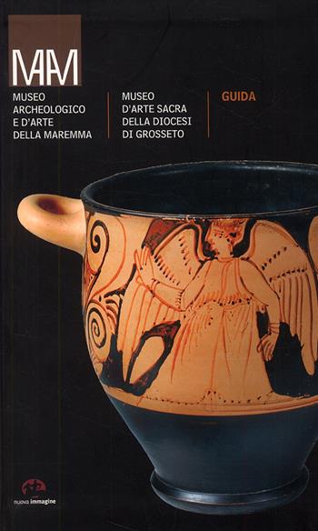 Museo archeologico e d'arte della Maremma. Ediz. illustrata - Maria Grazia Celuzza - Libro NIE 2007 | Libraccio.it