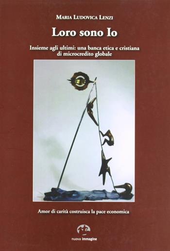 Loro sono io insieme agli ultimi. Una banca etica e cristiana di microcredito globale  - Libro NIE 2009 | Libraccio.it