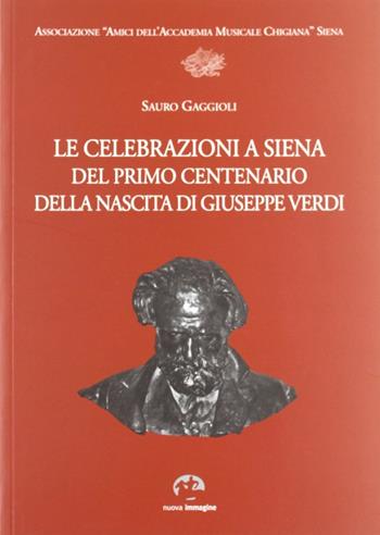 Le celebrazioni a Siena del primo centenario della nascita di Giuseppe Verdi - Sauro Gaggioli - Libro NIE 2009 | Libraccio.it