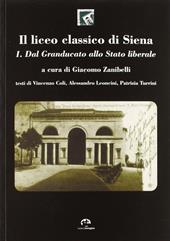 Il liceo classico di Siena. Vol. 1: Dal granducato allo stato liberale.