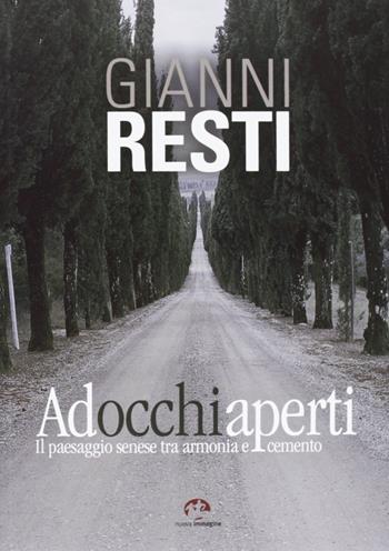 Ad occhi aperti. Il paesaggio senese tra armonia e cemento - Gianni Resti - Libro NIE 2012 | Libraccio.it