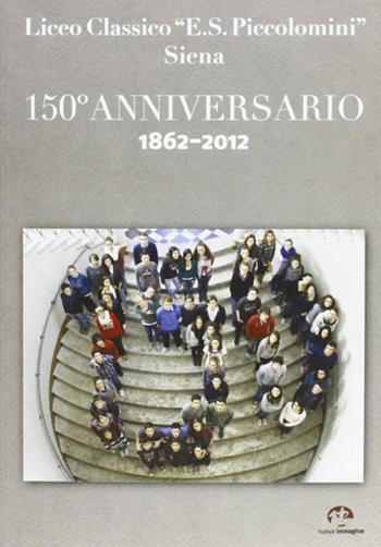 Liceo classico «E. S. Piccolomini» Siena. 150° anniversario 1862-2012  - Libro NIE 2012 | Libraccio.it