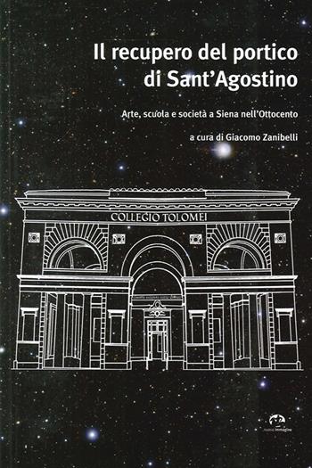 Il recupero del portico di Sant'Agostino. Arte, scuola e società a Siena nell'Ottocento  - Libro NIE 2014 | Libraccio.it