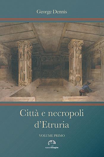Città e necropoli d'Etruria - George Dennis - Libro NIE 2015 | Libraccio.it