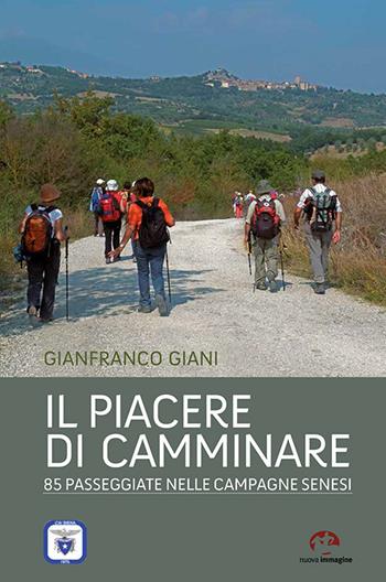 Il piacere di camminare. 85 passeggiate nelle campagne senesi - Gianfranco Giani - Libro NIE 2016 | Libraccio.it