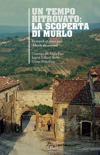 Un tempo ritrovato: la scoperta di Murlo-In search of times past: Murlo discovered. Ediz. bilingue - Giuseppe M. Della Fina, Ingrid Edlund Berry, Göran Söderberg - Libro NIE 2016 | Libraccio.it