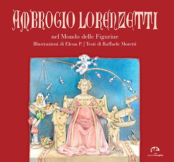 Ambrogio Lorenzetti nel mondo delle figurine - Raffaele Moretti - Libro NIE 2017 | Libraccio.it