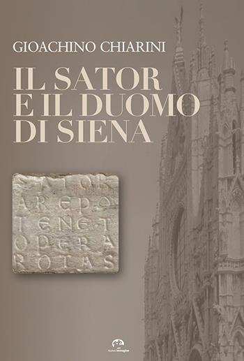 Il Sator e il Duomo di Siena - Gioachino Chiarini - Libro NIE 2017 | Libraccio.it