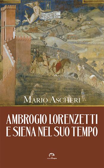 Ambrogio Lorenzetti e Siena nel suo tempo - Mario Ascheri - Libro NIE 2017, Storica progressus | Libraccio.it