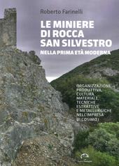 Le miniere di Rocca San Silvestro nella prima età moderna. Organizzazione produttiva, cultura materiale, tecniche estrattive e metallurgiche nell’impresa di Cosimo I
