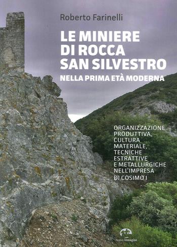 Le miniere di Rocca San Silvestro nella prima età moderna. Organizzazione produttiva, cultura materiale, tecniche estrattive e metallurgiche nell'impresa di Cosimo I - Roberto Farinelli - Libro NIE 2018 | Libraccio.it