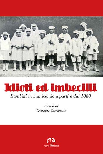 Idioti ed imbecilli. Bambini in manicomio a partire dal 1880  - Libro NIE 2018 | Libraccio.it