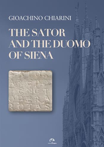 The Sator and the Duomo of Siena - Gioachino Chiarini - Libro NIE 2019 | Libraccio.it