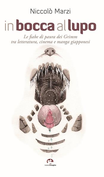 In bocca al lupo. Le fiabe di paura dei Grimm tra letteratura, cinema e manga giapponesi - Niccolò Marzi - Libro NIE 2019 | Libraccio.it