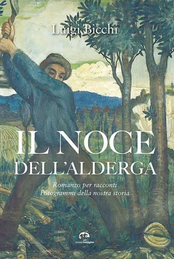 Il noce dell'Alderga. Romanzo per racconti. Fotogrammi della nostra storia - Luigi Bicchi - Libro NIE 2022 | Libraccio.it