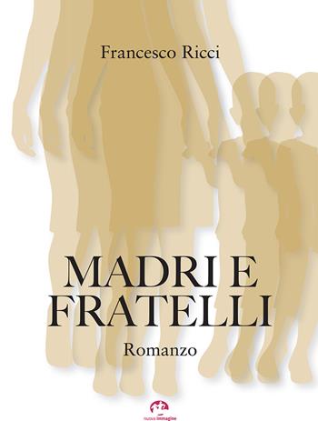 Madri e fratelli - Francesco Ricci - Libro NIE 2022 | Libraccio.it