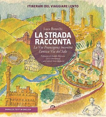 La strada racconta. La Via Francigena incontra l'antica Via del Sale. Itinerari del viaggiare lento. Ediz. bilingue - Luca Bonechi - Libro NIE 2024 | Libraccio.it