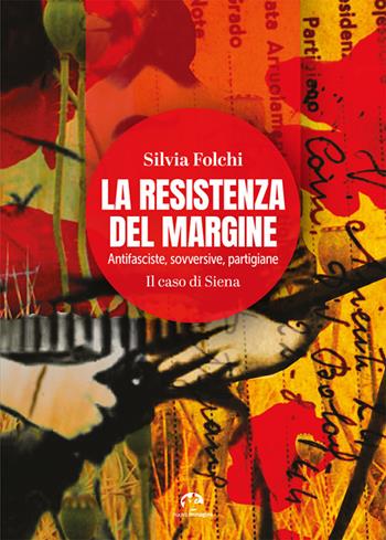 La Resistenza del margine. Antifasciste, sovversive, partigiane. Il caso di Siena - Silvia Folchi - Libro NIE 2025 | Libraccio.it