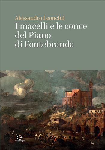 I macelli e le conce del Piano di Fontebranda - Alessandro Leoncini - Libro NIE 2025 | Libraccio.it