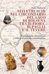 Siti etruschi nel circondario del lago di Bolsena tra il Fiora, il Paglia e il Tevere. Il popolamento del territorio dalla preistoria alla romanizzazione. Nuova ediz.