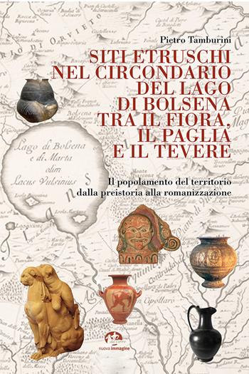 Siti etruschi nel circondario del lago di Bolsena tra il Fiora, il Paglia e il Tevere. Il popolamento del territorio dalla preistoria alla romanizzazione. Nuova ediz. - Pietro Tamburini - Libro NIE 2026 | Libraccio.it