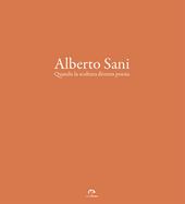 Alberto Sani. Quando la scultura diventa poesia. Ediz. illustrata