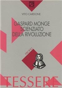 Gaspard Monge scienziato della Rivoluzione - Vito Cardone - Libro CUEN 1996, Tessere | Libraccio.it