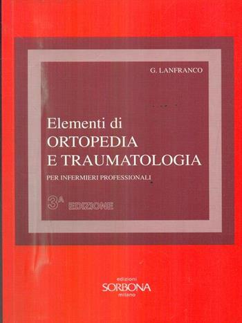 Elementi di ortopedia e traumatologia per infermieri professionali - Gilberto Lanfranco - Libro Sorbona 1993 | Libraccio.it