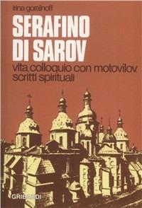 Serafino di Sarov. Vita, colloquio con Motovilov, insegnamenti spirituali - Irina Goraïnoff - Libro Gribaudi 2000, Fonti spirituali russo-ortodosse | Libraccio.it