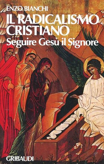 Il radicalismo cristiano. Seguire Gesù il Signore - Enzo Bianchi - Libro Gribaudi 2000, Enzo Bianchi. Comunità di Bose | Libraccio.it