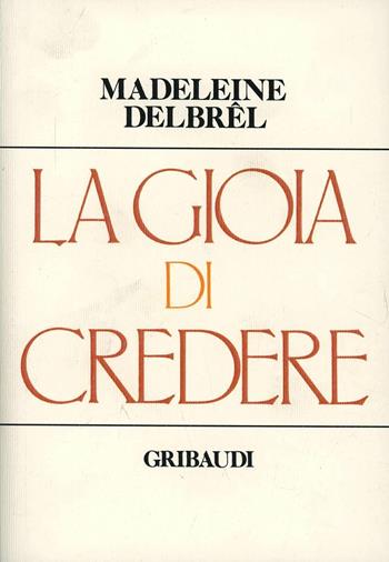 La gioia di credere - Madeleine Delbrêl - Libro Gribaudi 2000, Strumenti di approfondimento spirituale | Libraccio.it