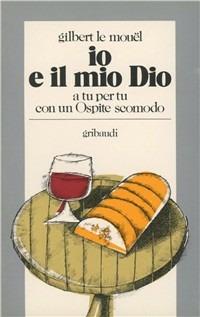 Io e il mio Dio. A tu per tu con un ospite scomodo - Gilbert Le Mouël - Libro Gribaudi 2000, Fiabe, racconti, umorismo | Libraccio.it