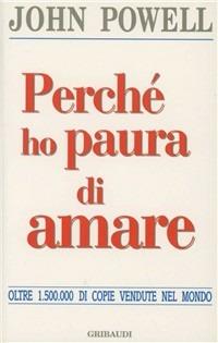 Perché ho paura di amare - John Powell - Libro Gribaudi 2000, Giovani, tempo libero | Libraccio.it